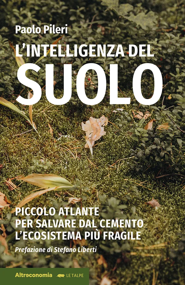 Altreconomia L'intelligenza del suolo libro Paolo Pileri consumo suolo