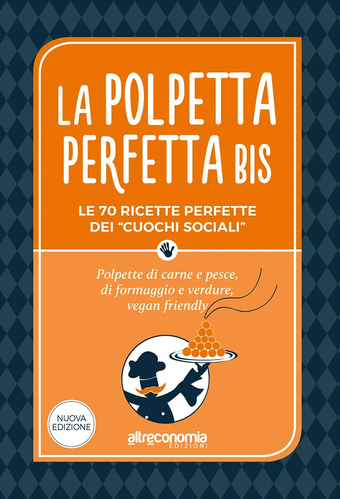 Altreconomia La polpetta perfetta bis manuale 70 ricette