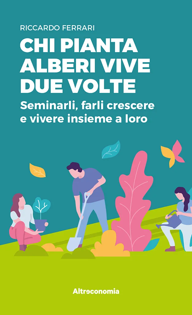 Altreconomia Chi pianta alberi vive due volte libro alberi